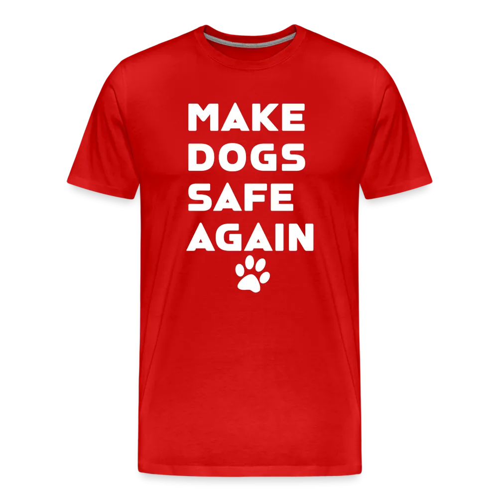 Make Dogs Safe Again" Premium Tee – Stand Up for Our Furry Friends!