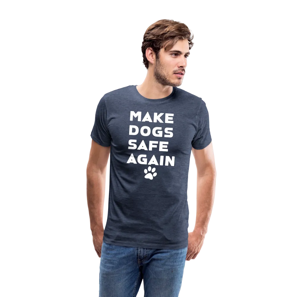 Make Dogs Safe Again" Premium Tee – Stand Up for Our Furry Friends!